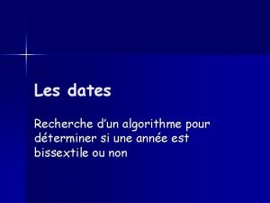 Les dates Recherche dun algorithme pour dterminer si