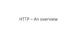 HTTP An overview Web Servers Clients and servers