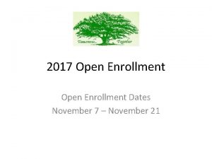 2017 Open Enrollment Dates November 7 November 21