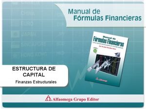 ESTRUCTURA DE CAPITAL Finanzas Estructurales Supuestos primordiales Nadie