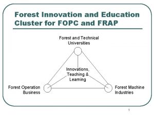 Forest Innovation and Education Cluster for FOPC and