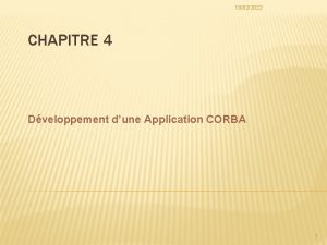 10022022 CHAPITRE 4 Dveloppement dune Application CORBA 1