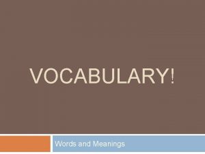 VOCABULARY Words and Meanings Why is vocabulary acquisition