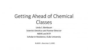 Getting Ahead of Chemical Classes Linda S Birnbaum