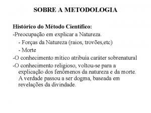 SOBRE A METODOLOGIA Histrico do Mtodo Cientfico Preocupao