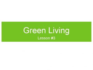 Green Living Lesson 3 Learning Intentions Solve problems