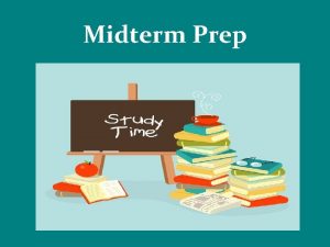 Midterm Prep Midterm Schedule Wednesday January 22 nd