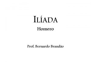 ILADA Homero Prof Bernardo Brando Canto I Cantame