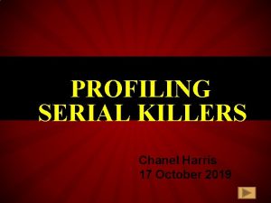PROFILING SERIAL KILLERS Chanel Harris 17 October 2019
