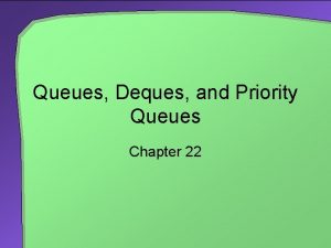 Queues Deques and Priority Queues Chapter 22 Chapter
