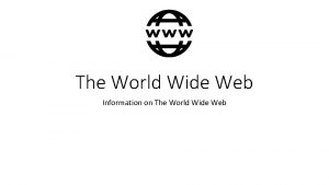 The World Wide Web Information on The World