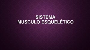 SISTEMA MUSCULO ESQUELTICO GASES ARTERIALES Es una medicin