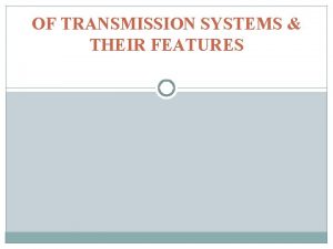 OF TRANSMISSION SYSTEMS THEIR FEATURES PDH Plesiochronous digital