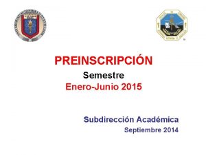 PREINSCRIPCIN Semestre EneroJunio 2015 Subdireccin Acadmica Septiembre 2014