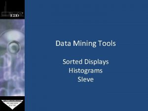 Data Mining Tools Sorted Displays Histograms SIeve Data