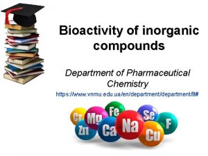 Bioactivity of inorganic compounds Department of Pharmaceutical Chemistry