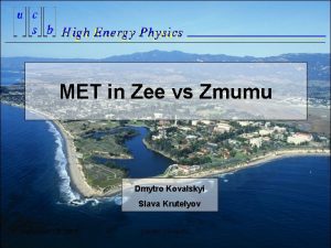 MET in Zee vs Zmumu Dmytro Kovalskyi Slava