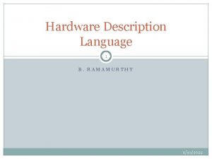 Hardware Description Language 1 B RAMAMURTHY 2102022 HDL