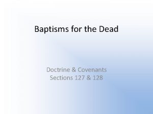 Baptisms for the Dead Doctrine Covenants Sections 127
