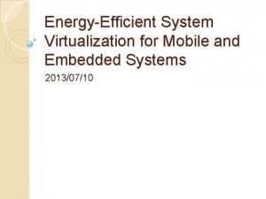 EnergyEfficient System Virtualization for Mobile and Embedded Systems