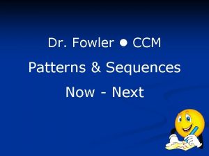 Dr Fowler CCM Patterns Sequences Now Next Patterns