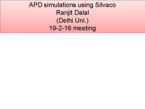 APD simulations using Silvaco Ranjit Dalal Delhi Uni