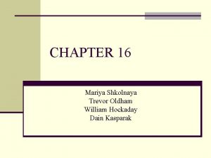 CHAPTER 16 Mariya Shkolnaya Trevor Oldham William Hockaday