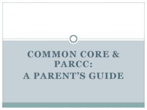 COMMON CORE PARCC A PARENTS GUIDE Common Core