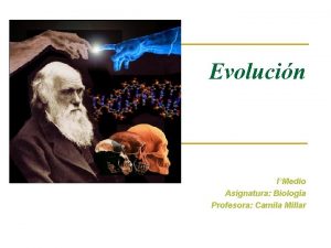 Evolucin IMedio Asignatura Biologa Profesora Camila Millar 1