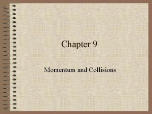 Chapter 9 Momentum and Collisions Linear Momentum is
