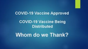 COVID19 Vaccine Approved COVID19 Vaccine Being Distributed Whom