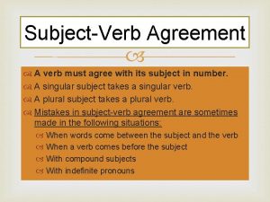 SubjectVerb Agreement A verb must agree with its