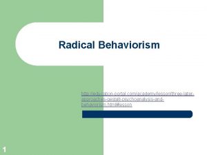 Radical Behaviorism http educationportal comacademylessonthreelaterapproachesgestaltpsychoanalysisandbehaviorism htmllesson 1 Determinism