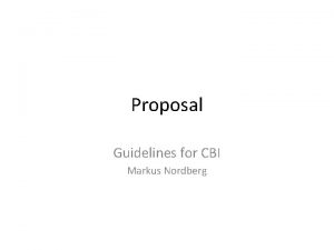 Proposal Guidelines for CBI Markus Nordberg Mo U