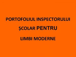 PORTOFOLIUL INSPECTORULUI COLAR PENTRU LIMBI MODERNE 1 Structura