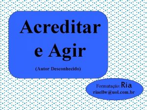 Acreditar e Agir Autor Desconhecido Ria Formatao riaellwuol