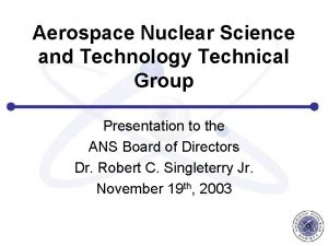 Aerospace Nuclear Science and Technology Technical Group Presentation