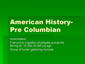 American History Pre Columbian Amerindians First arrival migration