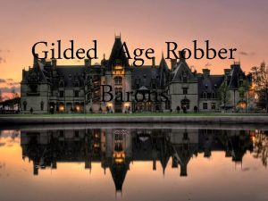 Gilded Age Robber Barons ROBBER BARONS ROBBER BARON