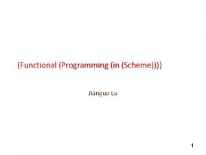 Functional Programming in Scheme Jianguo Lu 1 Programming