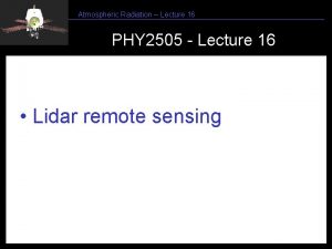 Atmospheric Radiation Lecture 16 PHY 2505 Lecture 16