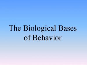 The Biological Bases of Behavior Neural and Hormonal