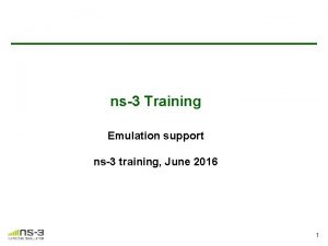 ns3 Training Emulation support ns3 training June 2016