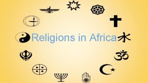 Religions in Africa Religions Religion by definition is