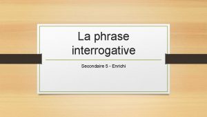 La phrase interrogative Secondaire 5 Enrichi Le pronom