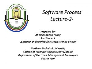 Software Process Lecture2 Prepared by Ahmed Sabeeh Yousif