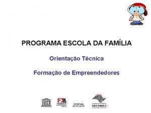 PROGRAMA ESCOLA DA FAMLIA Orientao Tcnica Formao de