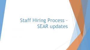 Staff Hiring Process SEAR updates Action Items routed