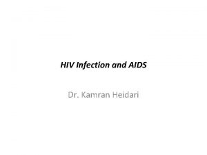 HIV Infection and AIDS Dr Kamran Heidari HIV