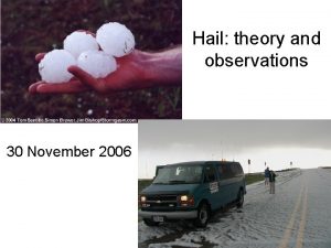 Hail theory and observations 30 November 2006 Supercell